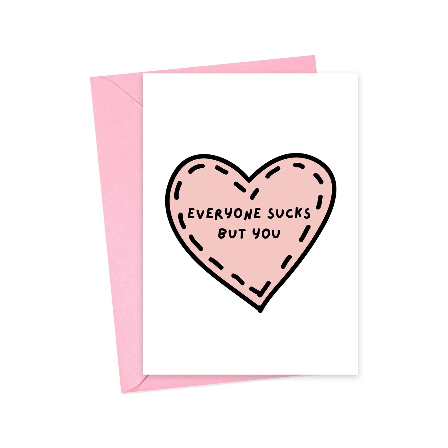 Everyone Sucks But You - Card